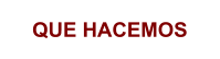 QUE HACEMOS